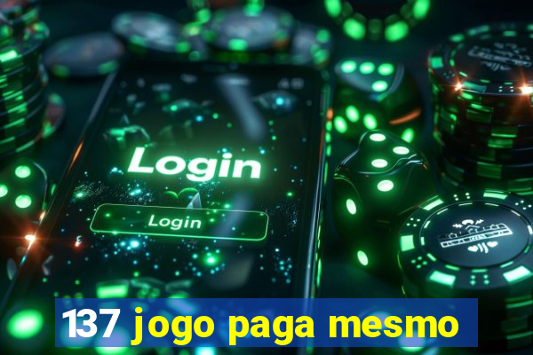 137 jogo paga mesmo